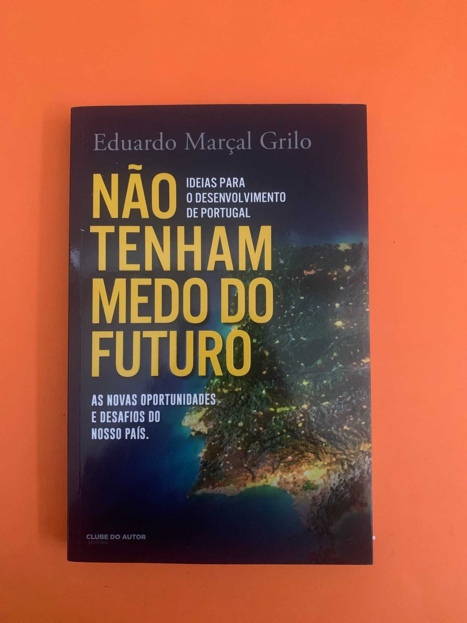 Não Tenham Medo do Futuro - Eduardo Marçal Grilo