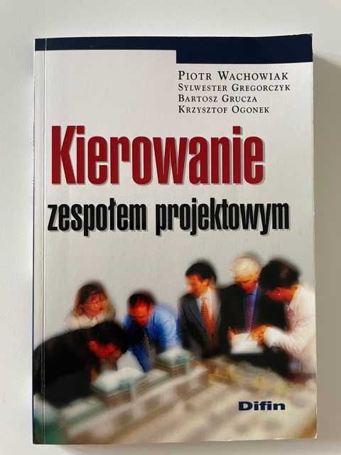 Kierowanie zespołem projektowym, P. Wachowiak, B.Grucza i inni