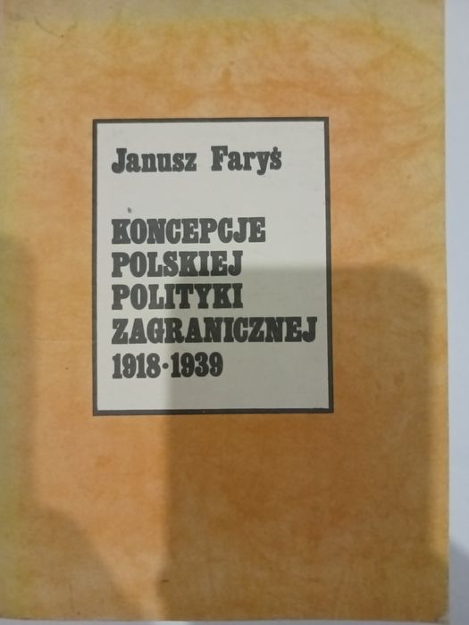 Koncepcje polskiej polityki zagranicznej 1918/1939 Janusz Faryś