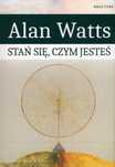 Stań Się Czym Jesteś  Watts Alan