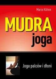 Mudra joga. Joga palców i dłoni 
Autor: Köhne Maria