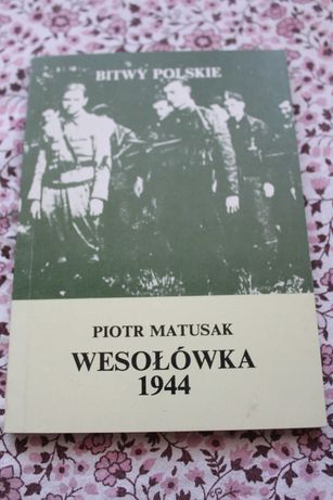 Piotr Matusiak "Bitwy Polskie. Wesołówka 1944"