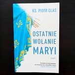 Ostatnie wołanie Maryi. Ks. Piotr Glas