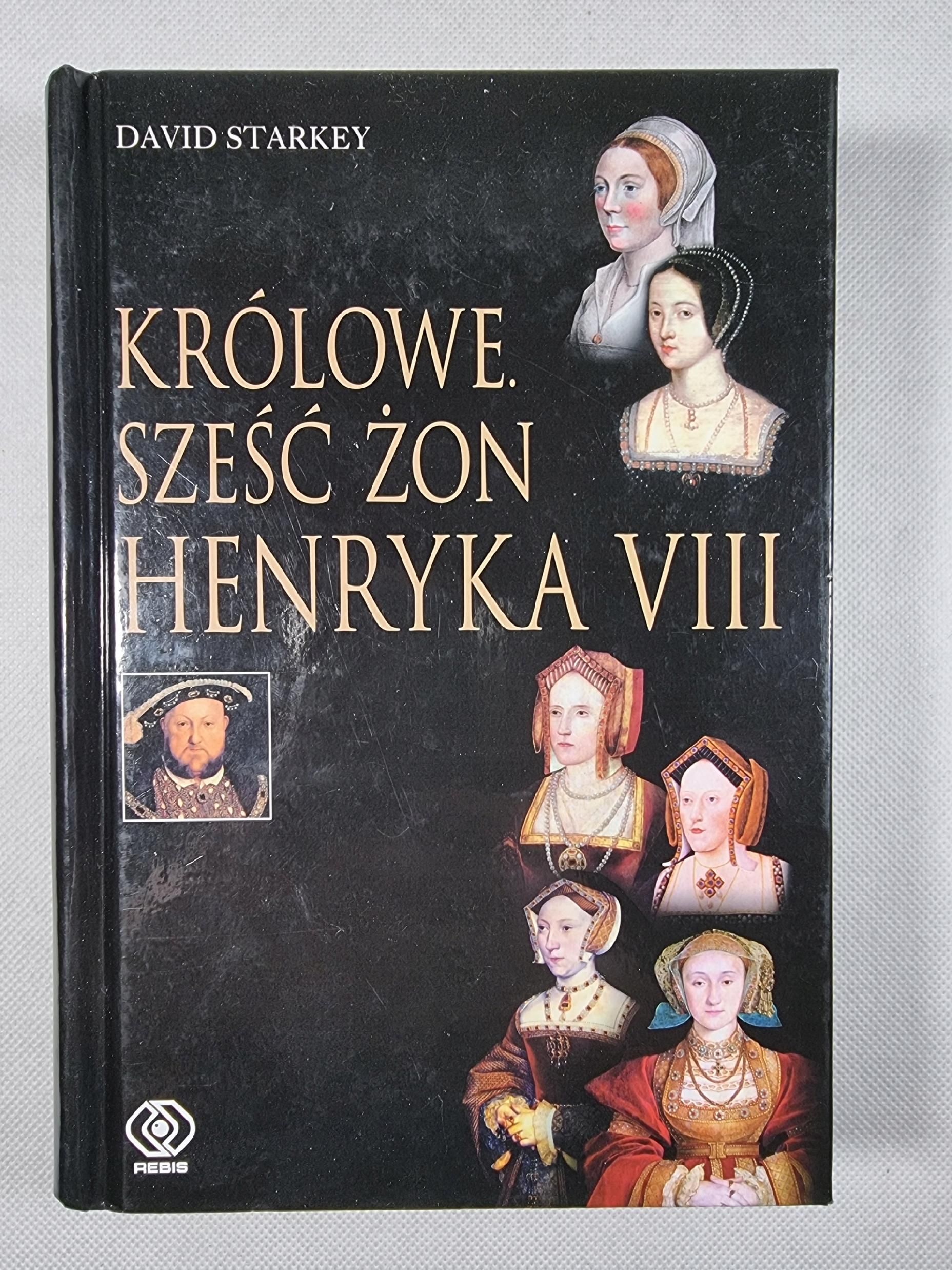 Królowe / Sześć Żon Henryka VIII / Dawid Starkey