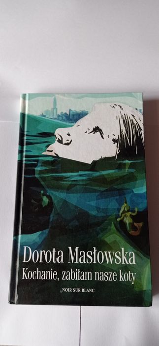 Dorota Masłowska kochanie, zabiłem nasze koty