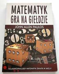 Matematyk gra na giełdzie, John Allen Paulos, UNIKAT!