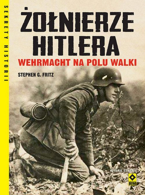 Żołnierze Hitlera Wehrmacht Na Polu Walki Fritz Stephen G.