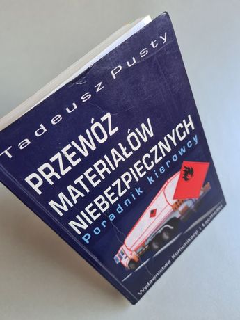 Przewóz materiałów niebezpiecznych - Poradnik kierowcy - Tadeusz Pusty