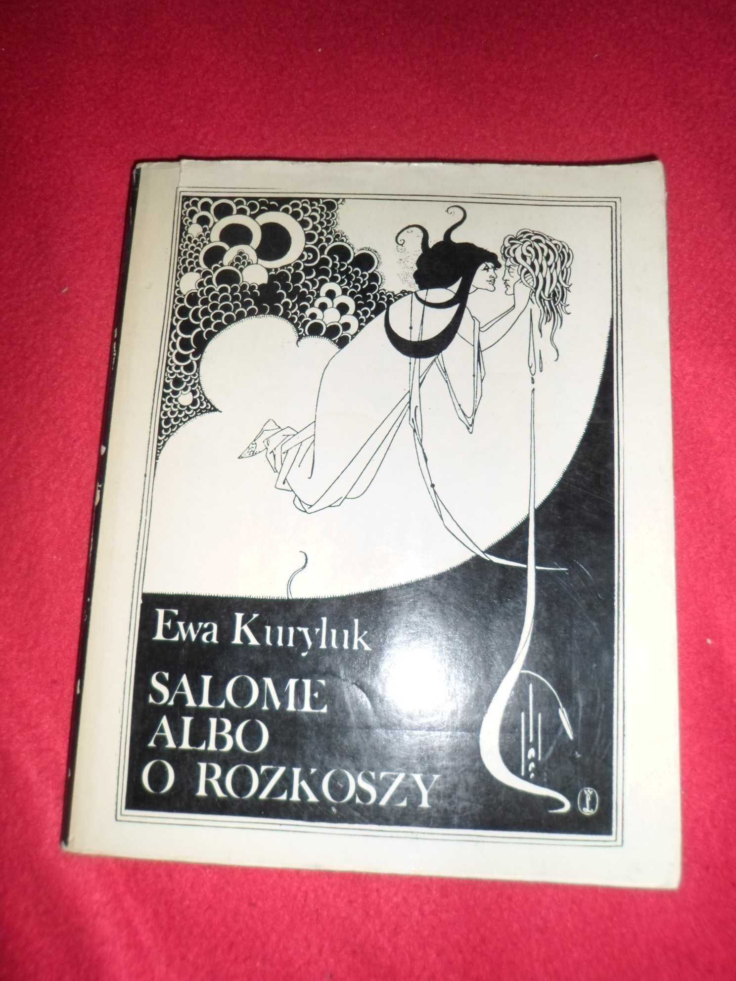 Ewa Kuryluk - Salome albo o rozkoszy O grotesce w twórczości Aubreya B