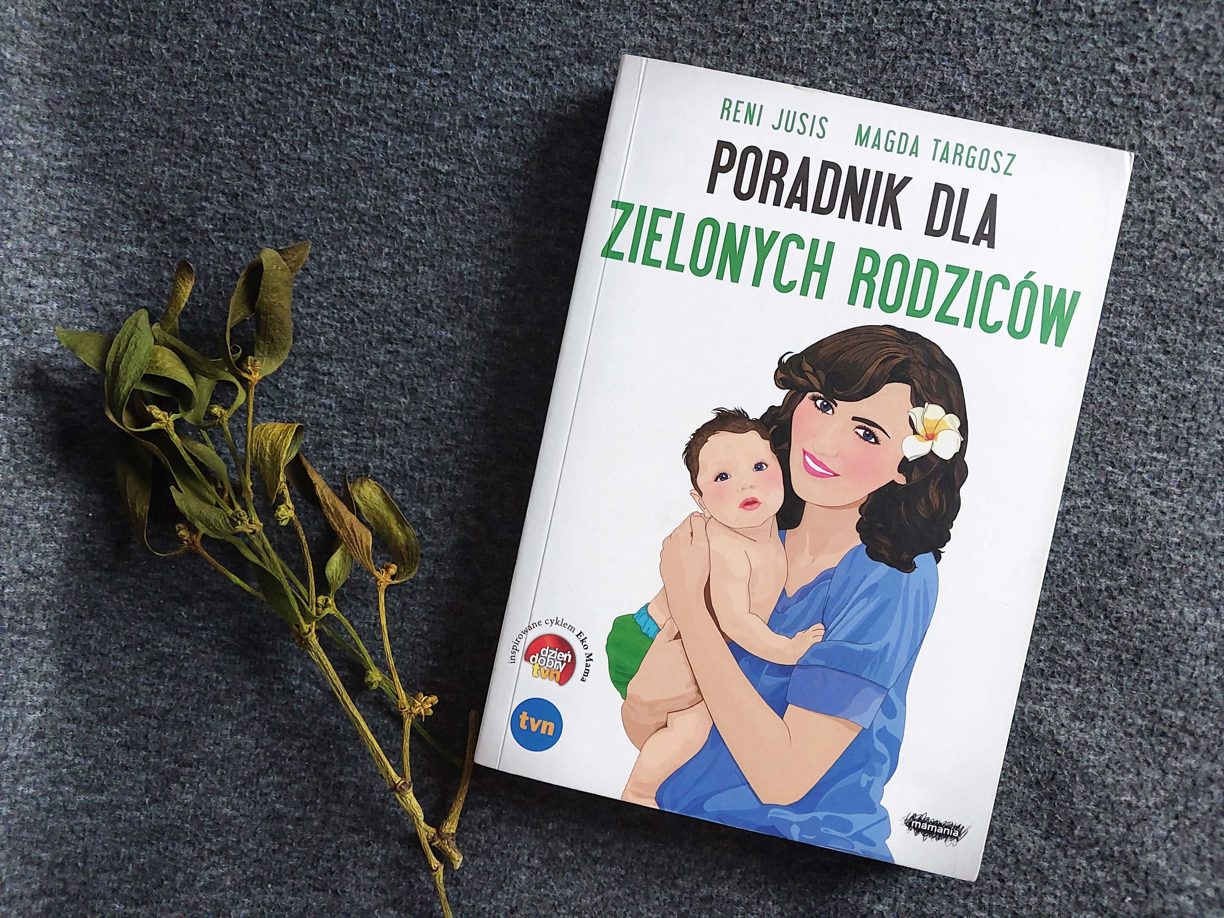 Poradnik dla zielonych rodziców. Reni Jusis, Magda Targosz.