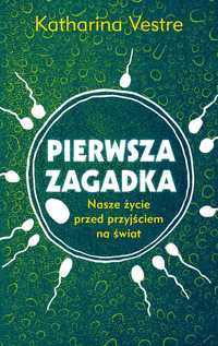 Pierwsza zagadka. Nasze życie przed przyjściem na świat K.Vestre NOWA