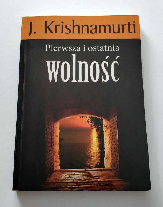 Pierwsza i ostatnia WOLNOŚĆ, J. Krishnamurti, pierwsze wydanie! UNIKAT