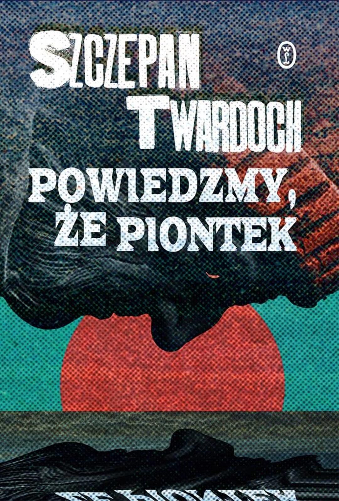 Powiedzmy, że Piontek Literackie Szczepan Twardoch Rok wydania: 2024,