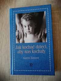 Książka "Jak kochać dzieci, aby nad kochały" Karen Zimsen