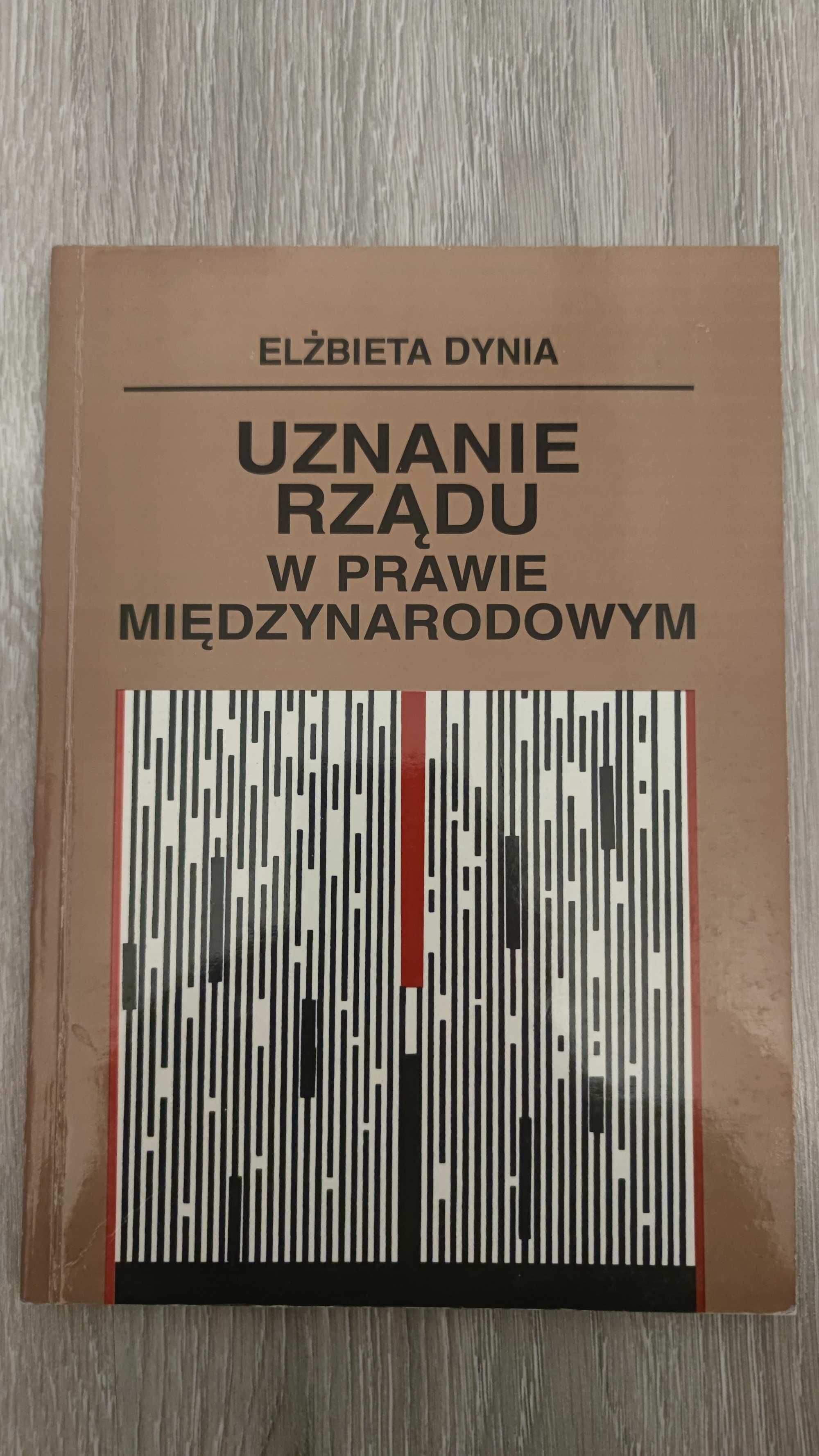 Elżbieta Dynia - Uznanie rządu w prawie międzynarodowym [unikat]