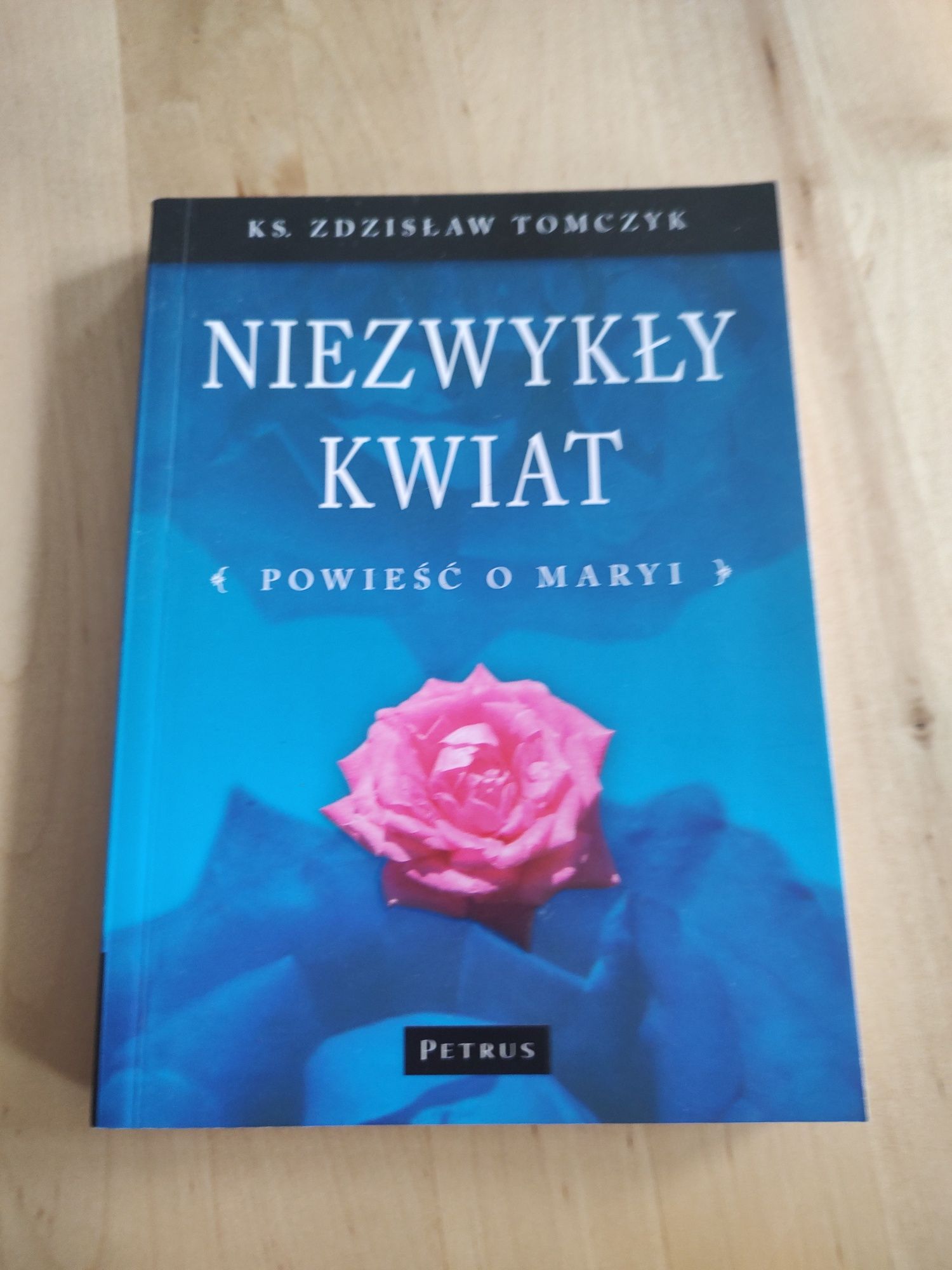 Niezwykły kwiat powieść o Maryi KS. Zdzisław Tomczyk