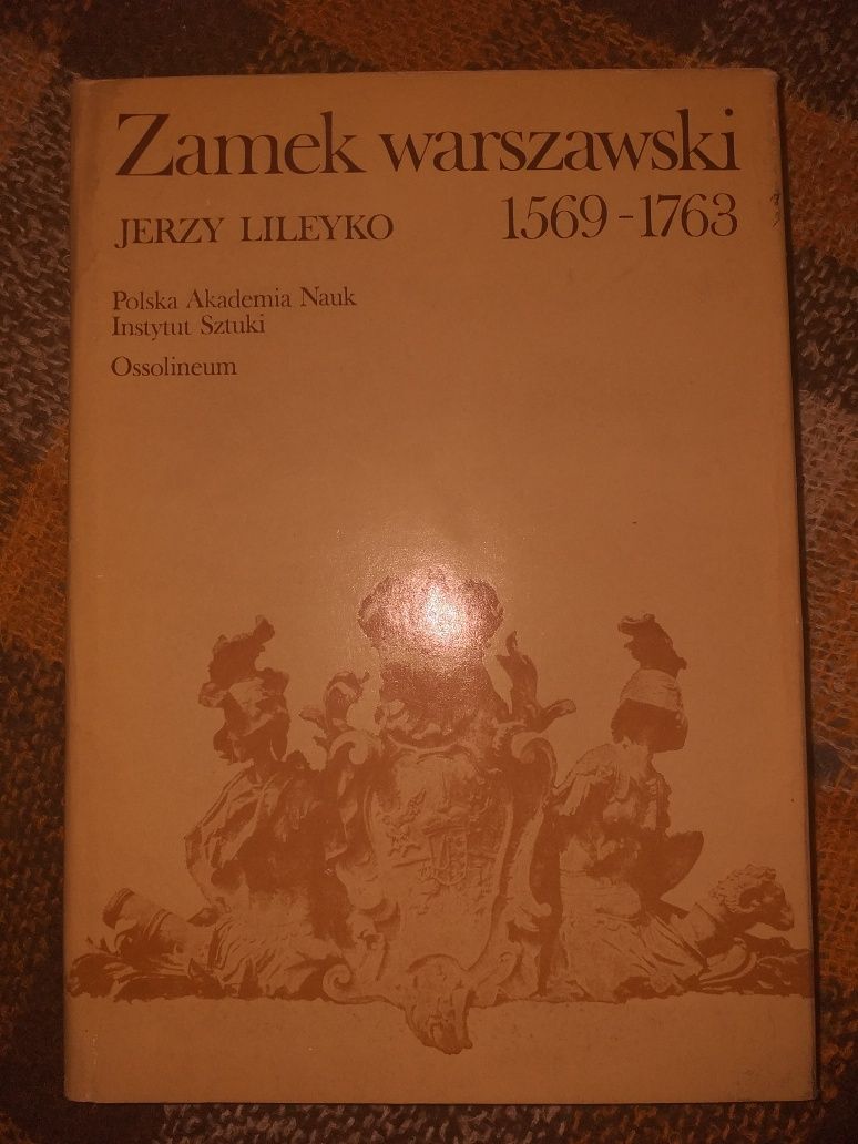 J.Lileyko Zamek warszawski 1569/1763 Ossolineum 1984