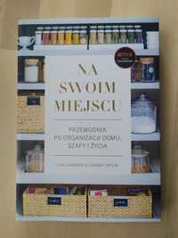 Na swoim miejscu. Przewodnik po organizacji domu, szafy i życia