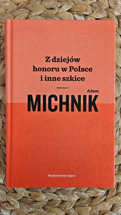 Z dziejów honoru w Polsce i inne szkice - Adam Michnik. Nowa