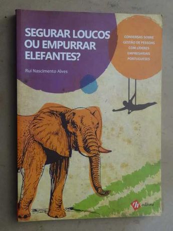 Segurar Loucos ou Empurrar Elefantes? de Rui Nascimento Alves - 1ª Edi