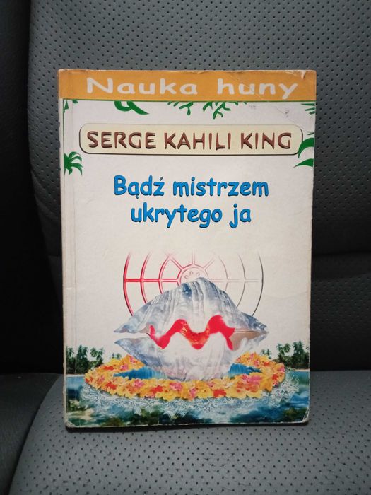 Nauka Huny Bądź mistrzem ukrytego ja
Serge Kahili King