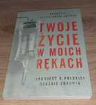 Katarzyna Skrzydłowska-Kalukin Twoje życie w moich rękach. Opowieść o