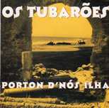Os Tubarões ‎– Porton D'Nós Ilha