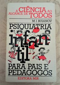 «Psiquiatria Infantil para Pais e Pedagogos» M. I. Buianov Edição MIR
