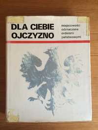 Dla ciebie Ojczyzno. Miejscowości i województwa odznaczone orderami..