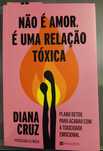Livro Não é Amor, é uma Relação Tóxica de Diana Cruz