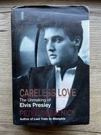 Careless Love: The Unmaking of Elvis Presley by Peter Guralnick