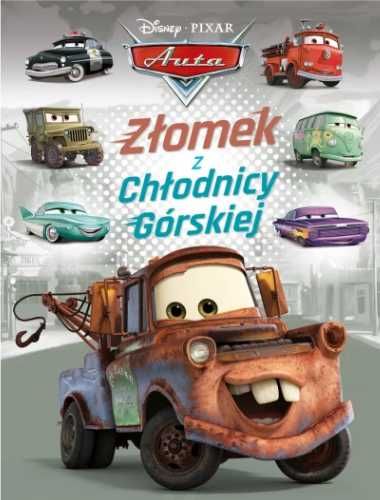 Złomek z Chłodnicy Górskiej. Disney Pixar Auta - praca zbiorowa