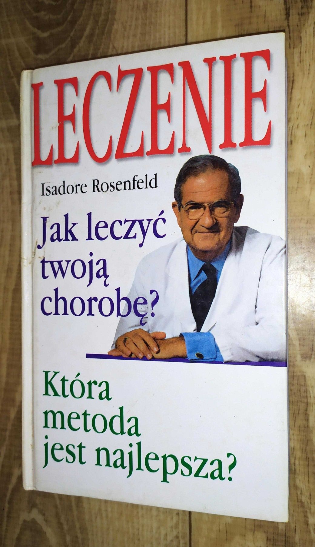 LECZENIE - Jak leczyć twoją chorobę, metody - Isadore Rosenfeld