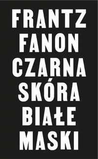 Czarna skóra, białe maski - Frantz Fanon