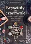 EZOTERYKA Kryształy dla czarownic
Autor: Eliza Mabelle