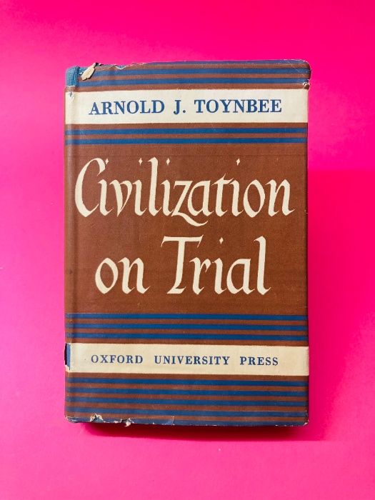 Civilization on Trial - Arnold J. Toynbee - RARO