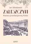Zaleszczyki - Riwiera Przedwojennej Polski  Skłodowski Jan