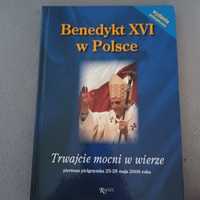 Benedykt XVI w Polsce / wydanie pamiatkowe / Trwajcie mocni w wierze