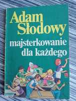 Adam Słodowy "Majsterkowanie dla każdego"