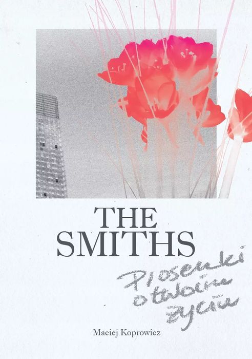 The Smiths. Piosenki O Twoim Życiu  Maciej Koprowicz