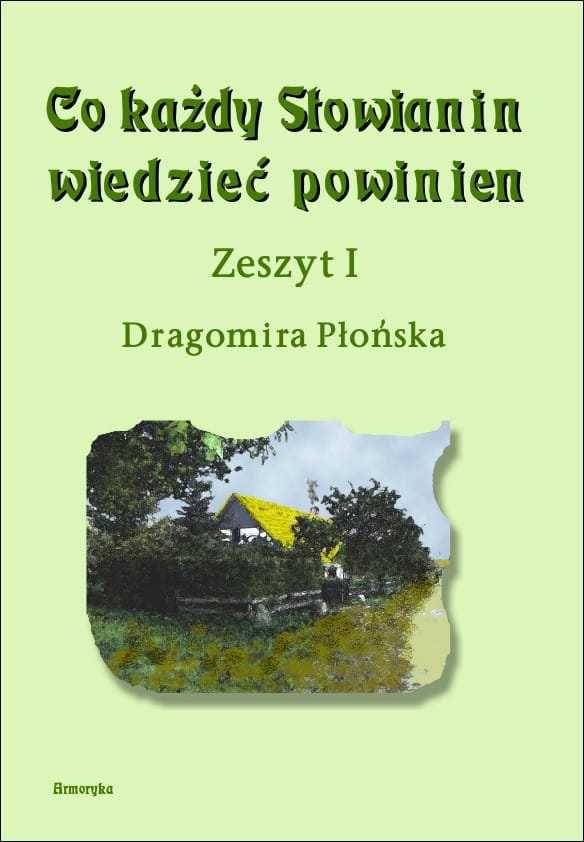 Co każdy Słowianin wiedzieć powinien. Zeszyt I - Dragomira Płońska