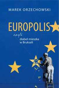 Europolis, czyli diabeł mieszka w Brukseli - Marek Orzechowski