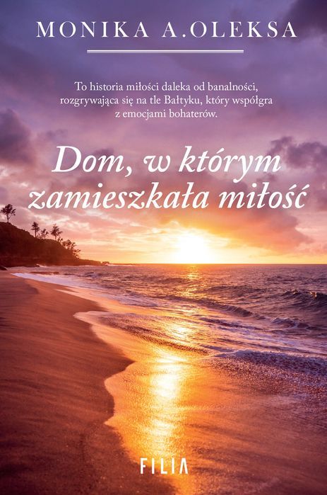 Dom, W Którym Zamieszkała Miłość Monika A. Oleksa Nowa