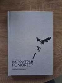 Marian Rębkowski Jak powstało Pomorze