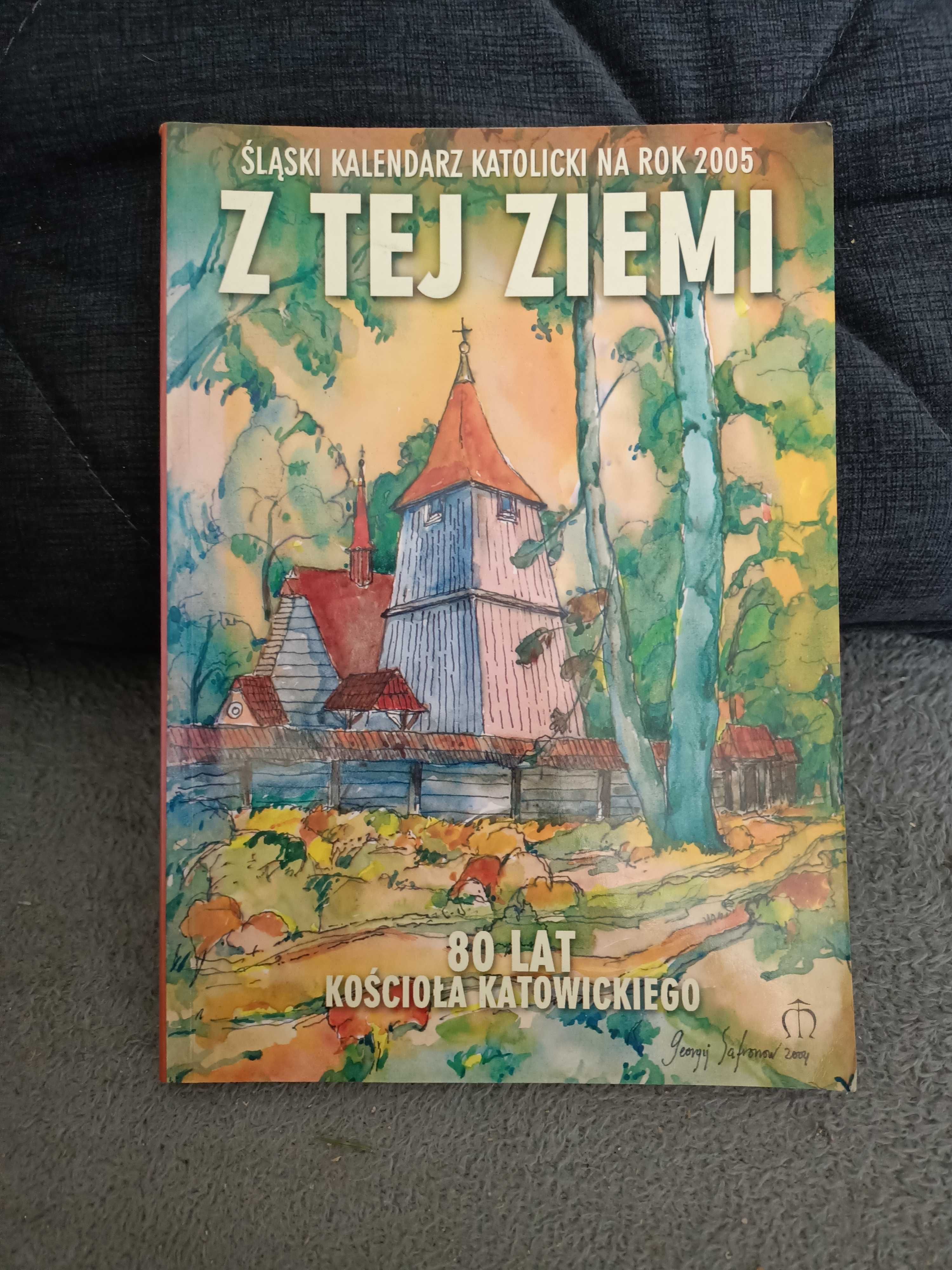 Śląski kalendarz katolicki na 2005r - Z tej ziemi