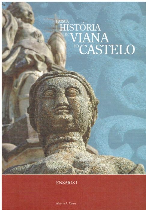 1051 Para a história de Viana do Castelo: ensaios de Alberto Abreu