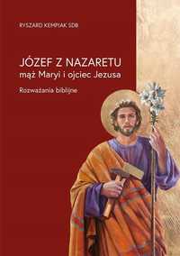 Józef Z Nazaretu - Mąż Maryi I Ojciec Jezusa