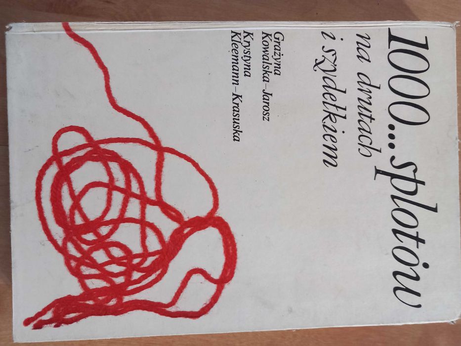 1000 splotów na drutach i szydełkiem Grażyna Kowalska-Jarosz