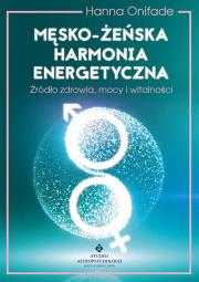 Męsko żeńska harmonia energetyczna Autor: Gryzińska-Onifade Hanna