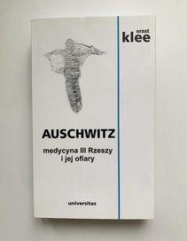 Ernst Klee - Auschwitz. Medycyna III Rzeszy i jej ofiary - książka